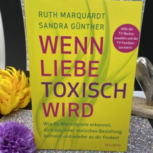 Wenn die Liebe toxisch wird - Ruth Marquardt & Sandra Günther